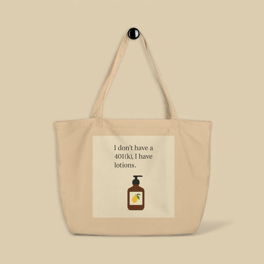Large Organic Cotton Tote Bag - Lotions Not 401(k)